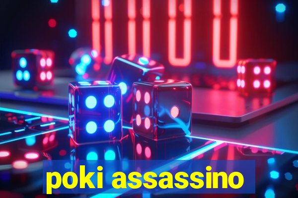 poki assassino